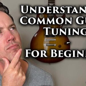 Understanding Common Guitar Tunings - For Beginners