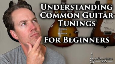 Understanding Common Guitar Tunings - For Beginners