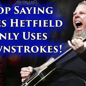 Stop Saying James Hetfield Only Uses Downstrokes!
