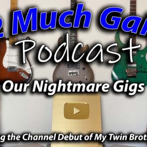2 Much Gain Podcast - Our Nightmare Gigs