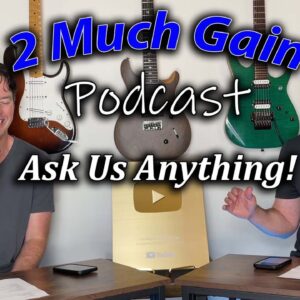 Ask Us Anything! - 2 Much Gain Podcast