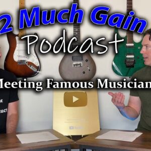 Meeting Famous Musicians - 2 Much Gain Podcast