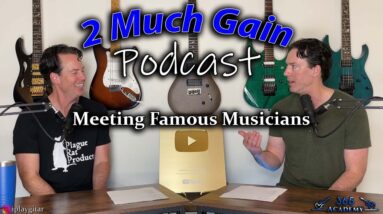 Meeting Famous Musicians - 2 Much Gain Podcast