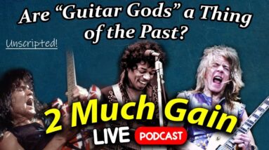 Are "Guitar Gods" a Thing of the Past? - 2 Much Gain Podcast - LIVE