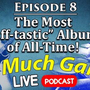 The Most "Riff-tastic" Albums of All-Time - 2 Much Gain Podcast - Episode 8 - LIVE