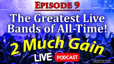 The Greatest Live Bands of All-Time - 2 Much Gain Podcast - LIVE