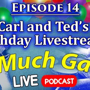 14. Carl and Ted's Birthday Livestream - 2 Much Gain Podcast - LIVE
