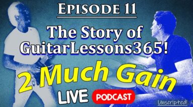 The Story of GuitarLessons365 - 2 Much Gain Podcast - LIVE