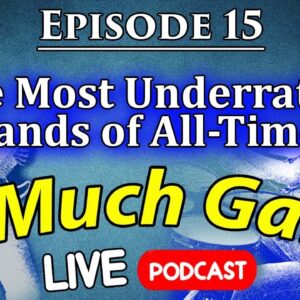 15. The Most Underrated Bands of All-Time - 2 Much Gain Podcast - LIVE