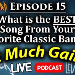 15. What is the BEST Song From Your Favorite Classic Bands? - 2 Much Gain Podcast - LIVE